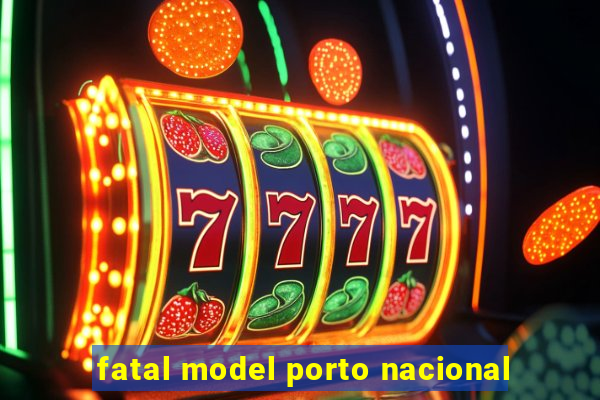 fatal model porto nacional